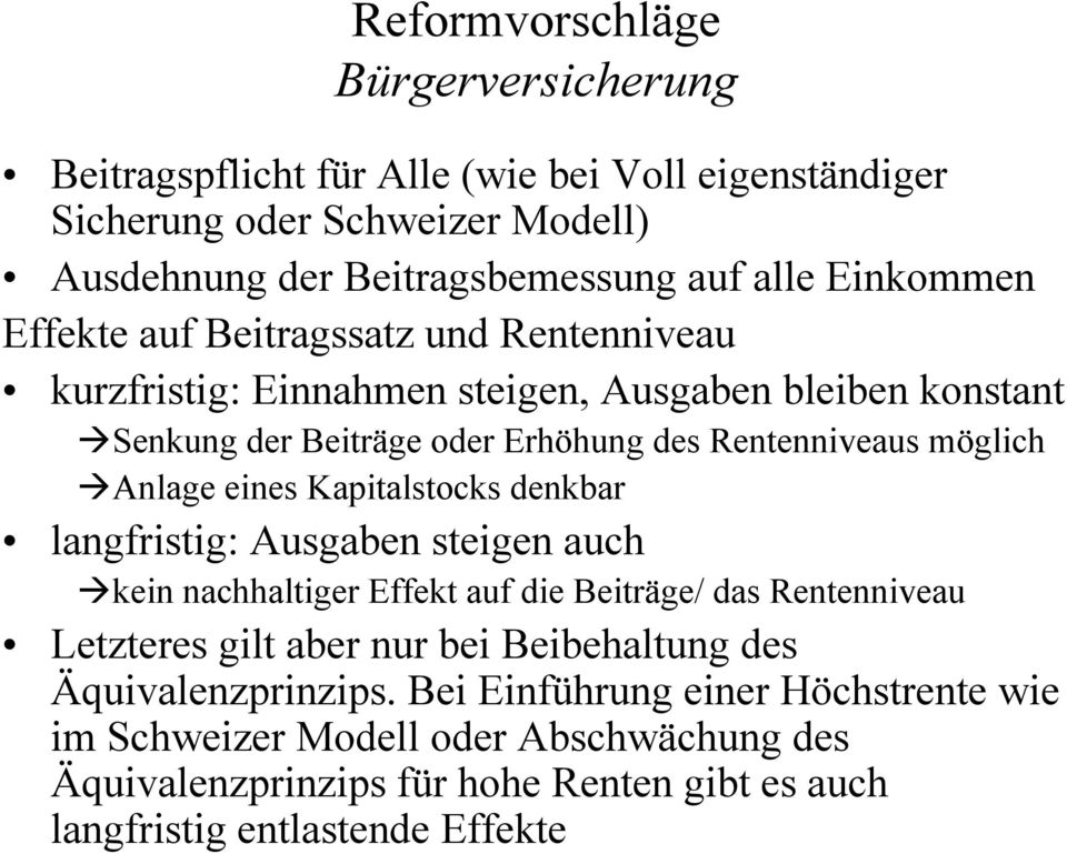 Kapitalstocks denkbar langfristig: Ausgaben steigen auch kein nachhaltiger Effekt auf die Beiträge/ das Rentenniveau Letzteres gilt aber nur bei Beibehaltung des