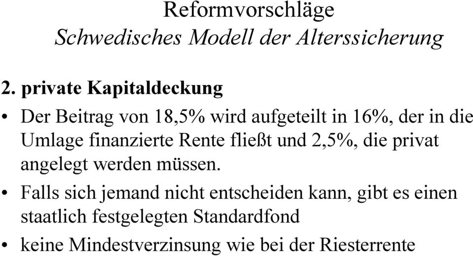 Umlage finanzierte Rente fließt und 2,5%, die privat angelegt werden müssen.