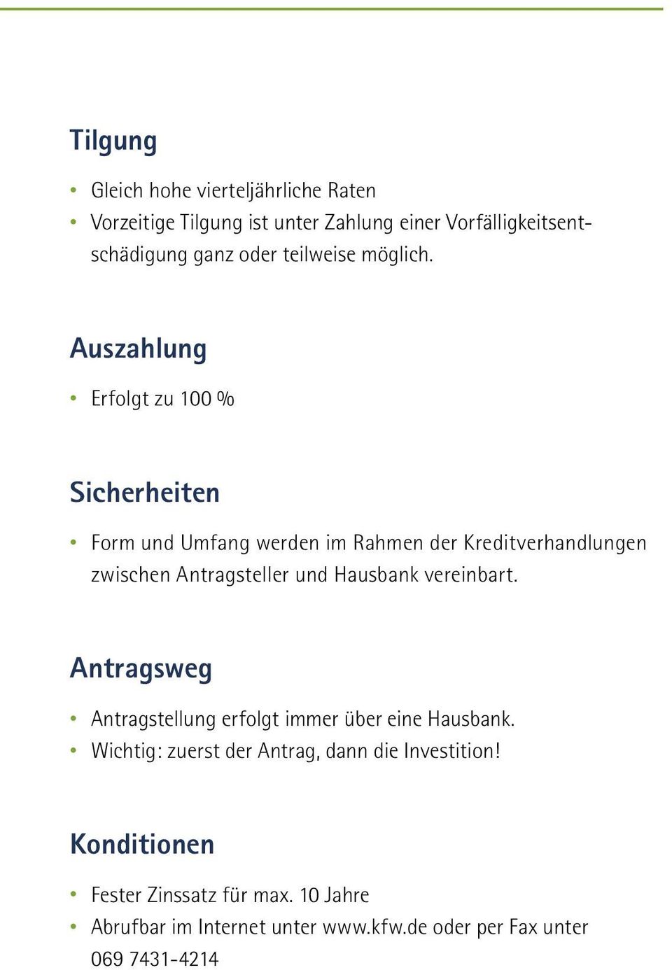 Auszahlung Erfolgt zu 100 % Sicherheiten Form und Umfang werden im Rahmen der Kreditverhandlungen zwischen Antragsteller und