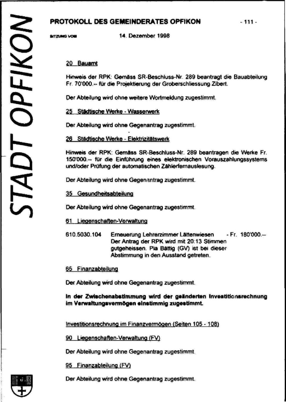 26 Städtische Werke - Elektrizitätswerk Q Hinweis der RPK: Gemass SR-Beschiuss-Nr. 289 beantragen die Werke Fr. 150'QOQ.