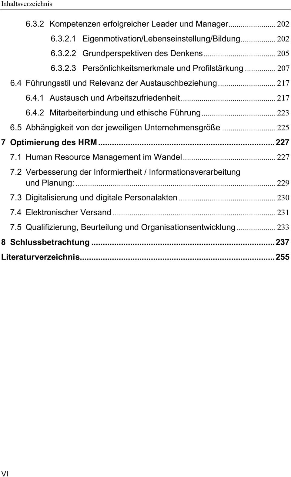 5 Abhängigkeit von der jeweiligen Unternehmensgröße... 225 7 Optimierung des HRM... 227 7.1 Human Resource Management im Wandel... 227 7.2 Verbesserung der Informiertheit / Informationsverarbeitung und Planung:.
