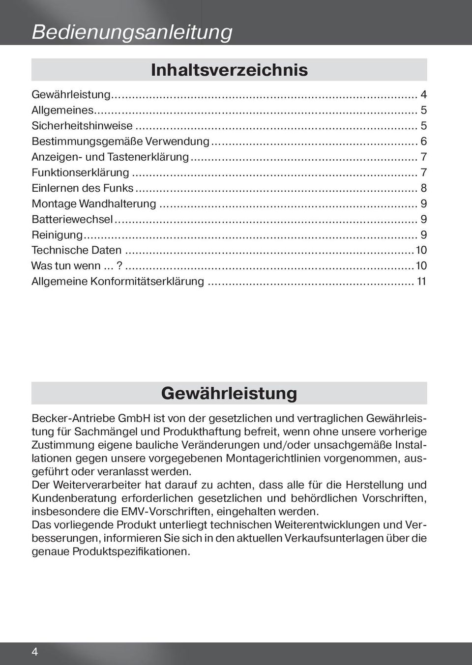 ..11 Gewährleistung Becker Antriebe GmbH ist von der gesetzlichen und vertraglichen Gewährleistung für Sachmängel und Produkthaftung befreit, wenn ohne unsere vorherige Zustimmung eigene bauliche