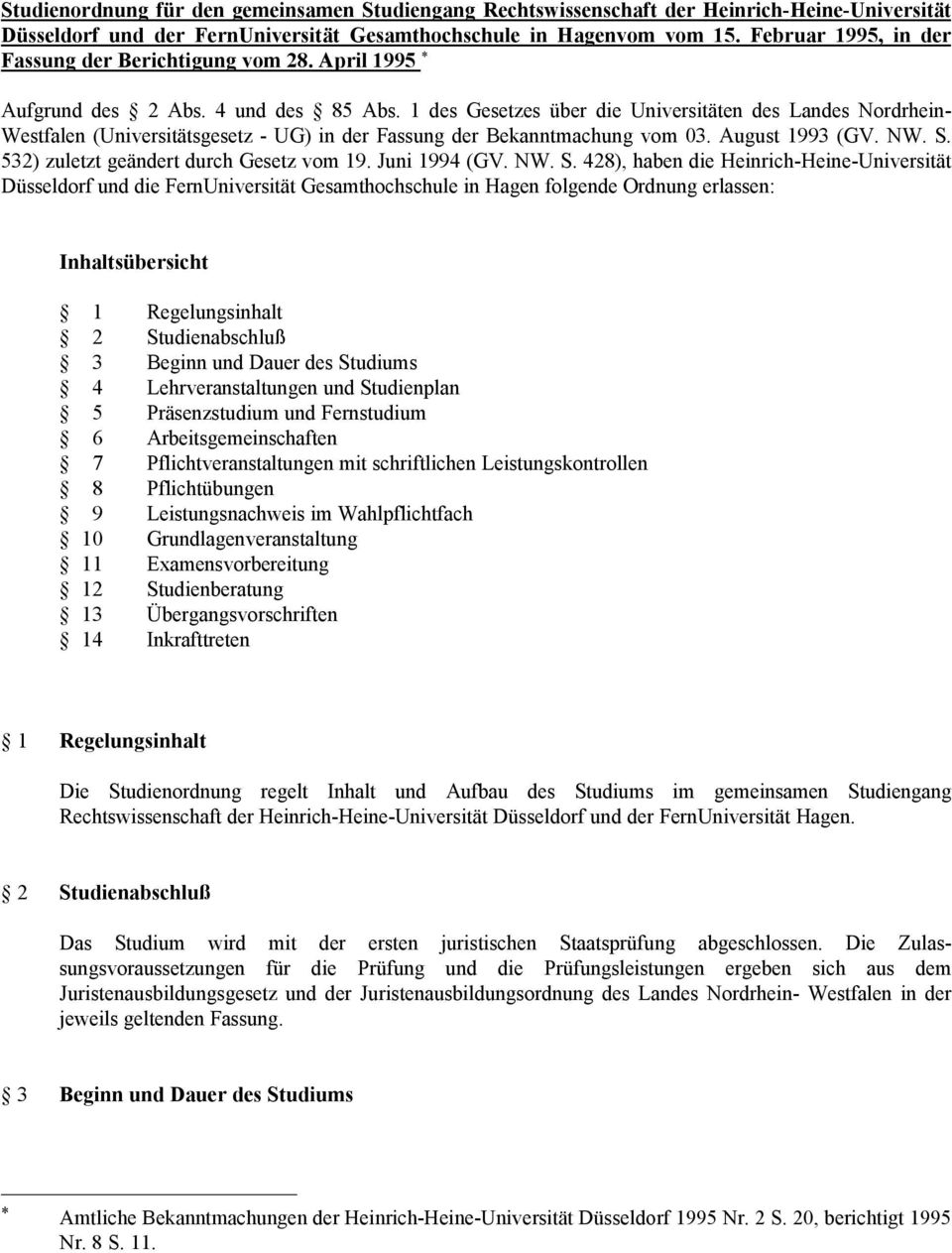 1 des Gesetzes über die Universitäten des Landes Nordrhein- Westfalen (Universitätsgesetz - UG) in der Fassung der Bekanntmachung vom 03. August 1993 (GV. NW. S.