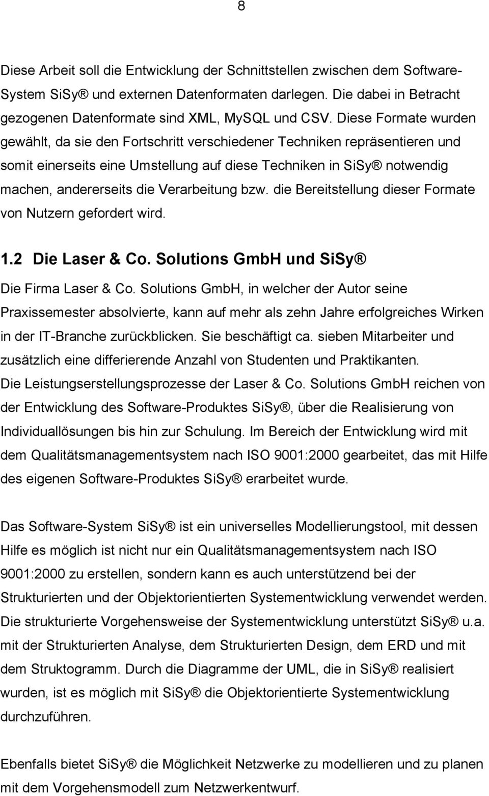 Verarbeitung bzw. die Bereitstellung dieser Formate von Nutzern gefordert wird. 1.2 Die Laser & Co. Solutions GmbH und SiSy Die Firma Laser & Co.