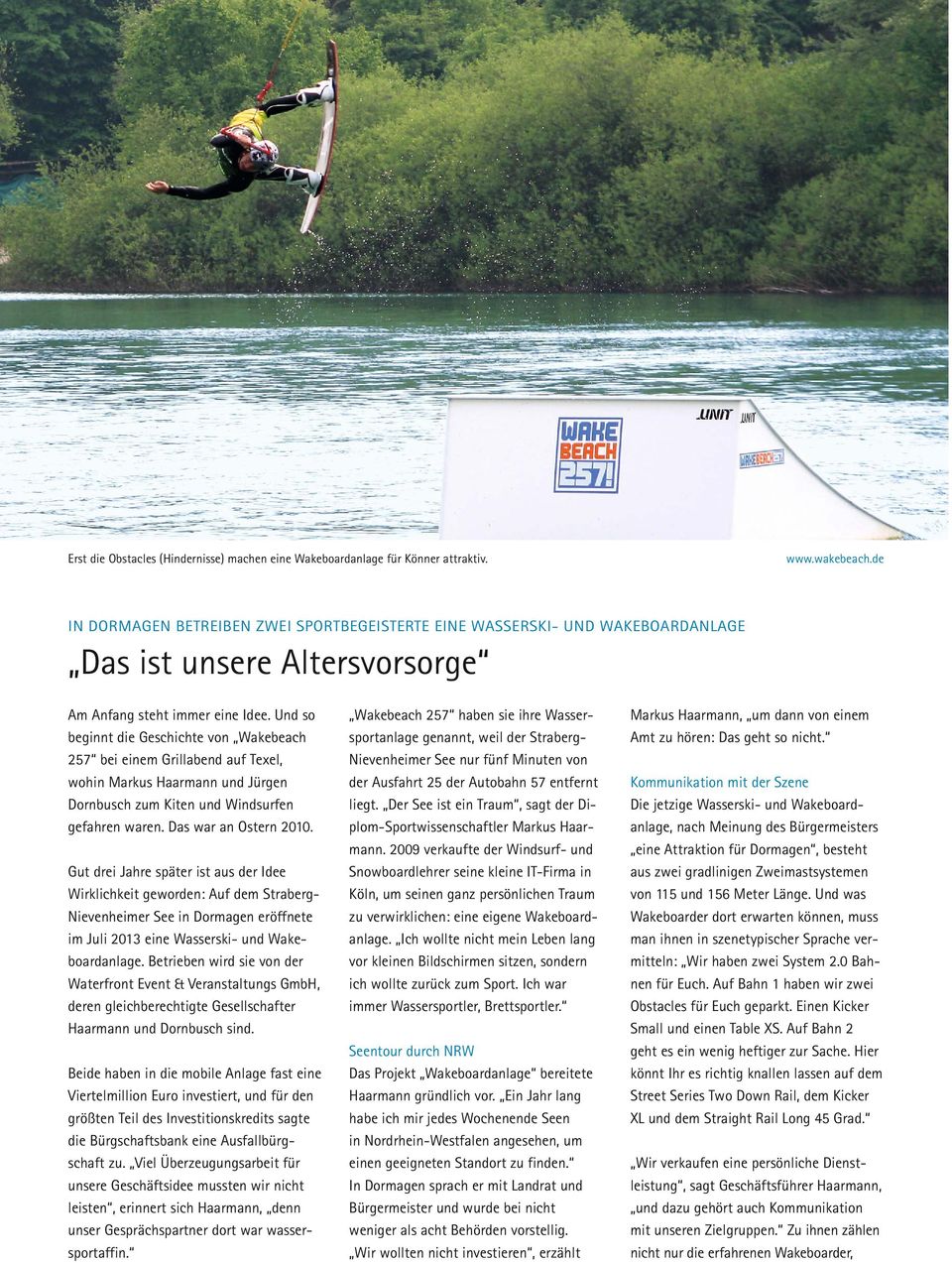 Und so beginnt die Geschichte von Wakebeach 257 bei einem Grillabend auf Texel, wohin Markus Haarmann und Jürgen Dornbusch zum Kiten und Windsurfen gefahren waren. Das war an Ostern 2010.
