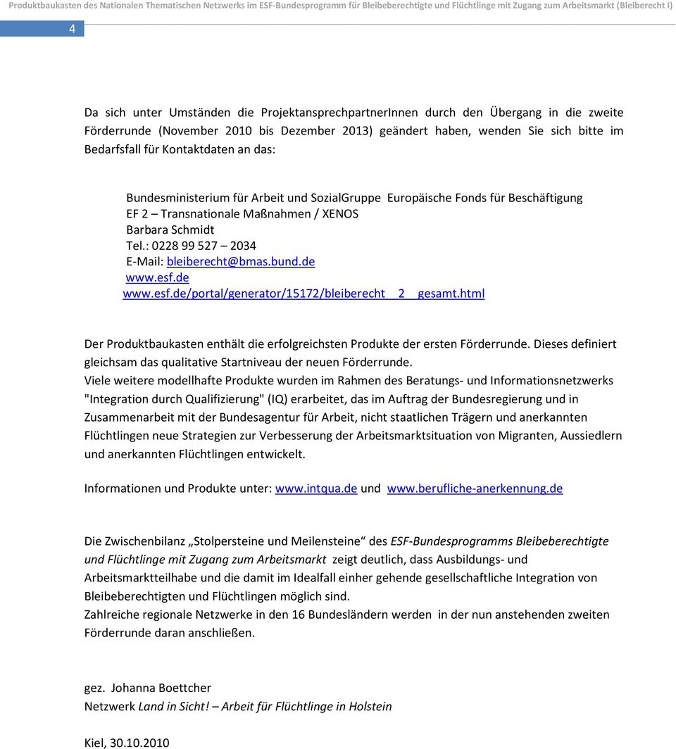 : 0228 99 527 2034 E-Mail: bleiberecht@bmas.bund.de www.esf.de www.esf.de/portal/generator/15172/bleiberecht 2 gesamt.