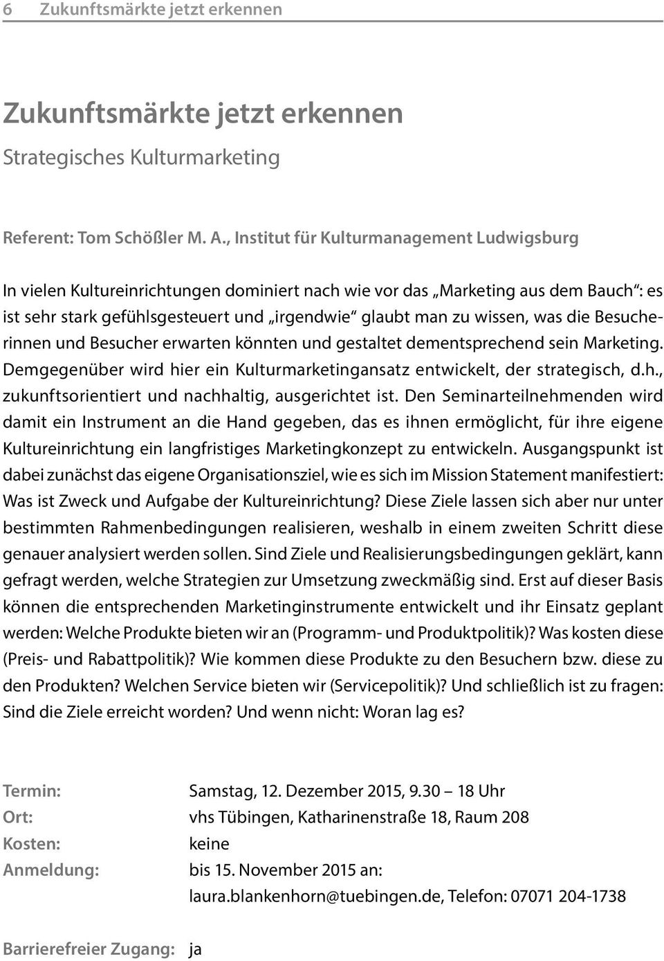 was die Besucherinnen und Besucher erwarten könnten und gestaltet dementsprechend sein Marketing. Demgegenüber wird hier ein Kulturmarketingansatz entwickelt, der strategisch, d.h., zukunftsorientiert und nachhaltig, ausgerichtet ist.