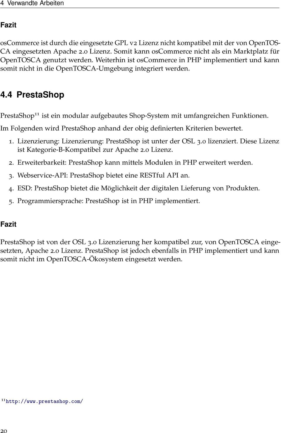 4 PrestaShop PrestaShop 11 ist ein modular aufgebautes Shop-System mit umfangreichen Funktionen. Im Folgenden wird PrestaShop anhand der obig definierten Kriterien bewertet. 1. Lizenzierung: Lizenzierung: PrestaShop ist unter der OSL 3.