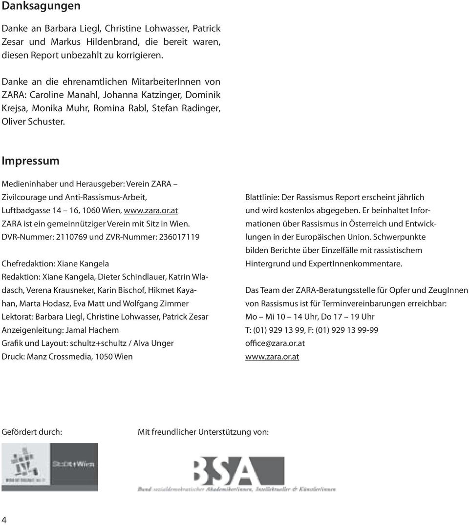 Impressum Medieninhaber und Herausgeber: Verein ZARA Zivilcourage und Anti-Rassismus-Arbeit, Luftbadgasse 14 16, 1060 Wien, www.zara.or.at ZARA ist ein gemeinnütziger Verein mit Sitz in Wien.