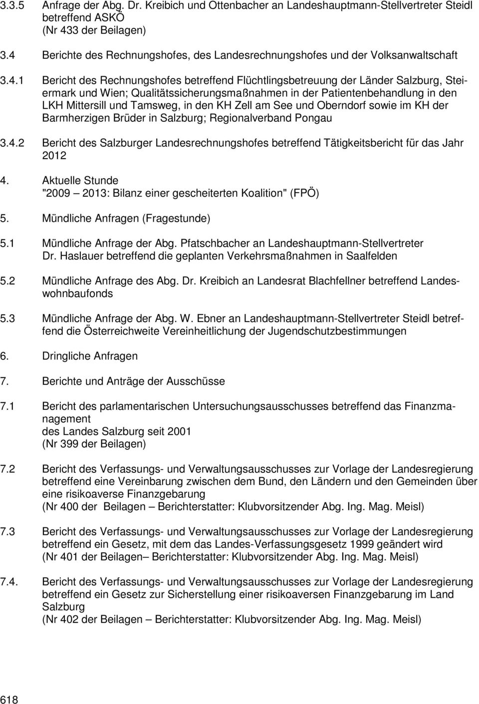 Qualitätssicherungsmaßnahmen in der Patientenbehandlung in den LKH Mittersill und Tamsweg, in den KH Zell am See und Oberndorf sowie im KH der Barmherzigen Brüder in Salzburg; Regionalverband Pongau