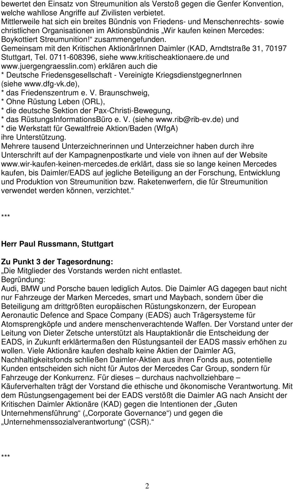 Gemeinsam mit den Kritischen AktionärInnen Daimler (KAD, Arndtstraße 31, 70197 Stuttgart, Tel. 0711-608396, siehe www.kritischeaktionaere.de und www.juergengraesslin.