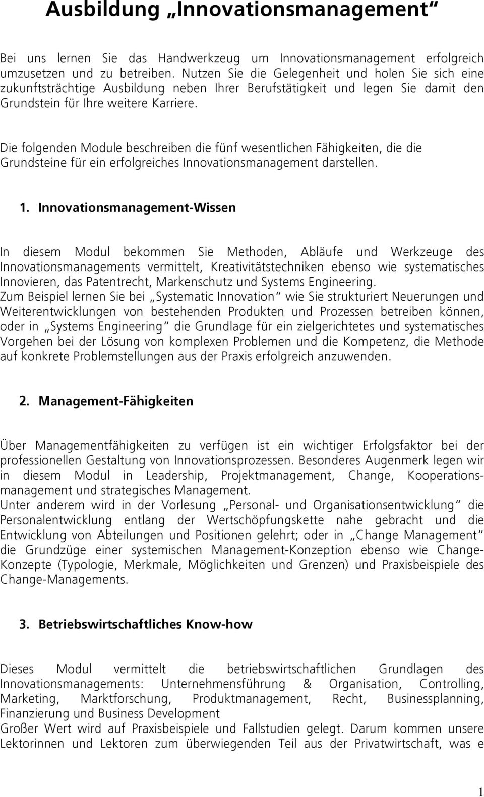 Die folgenden Module beschreiben die fünf wesentlichen Fähigkeiten, die die Grundsteine für ein erfolgreiches Innovationsmanagement darstellen. 1.