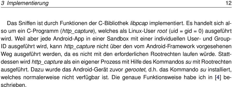 Weil aber jede Android-App in einer Sandbox mit einer individuellen User- und Group- ID ausgeführt wird, kann http_capture nicht über den vom Android-Framework vorgesehenen Weg ausgeführt