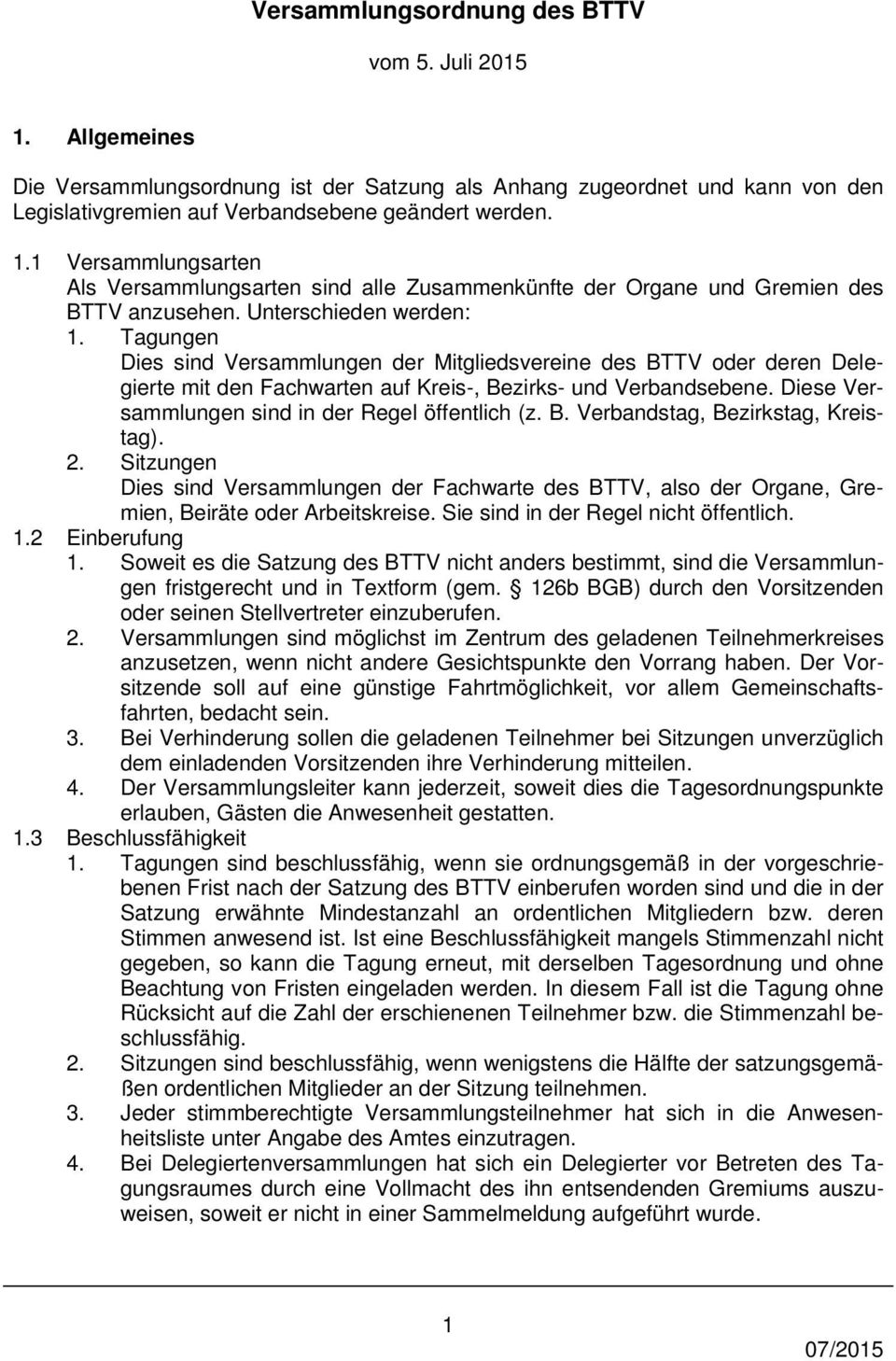 Diese Versammlungen sind in der Regel öffentlich (z. B. Verbandstag, Bezirkstag, Kreistag). 2.