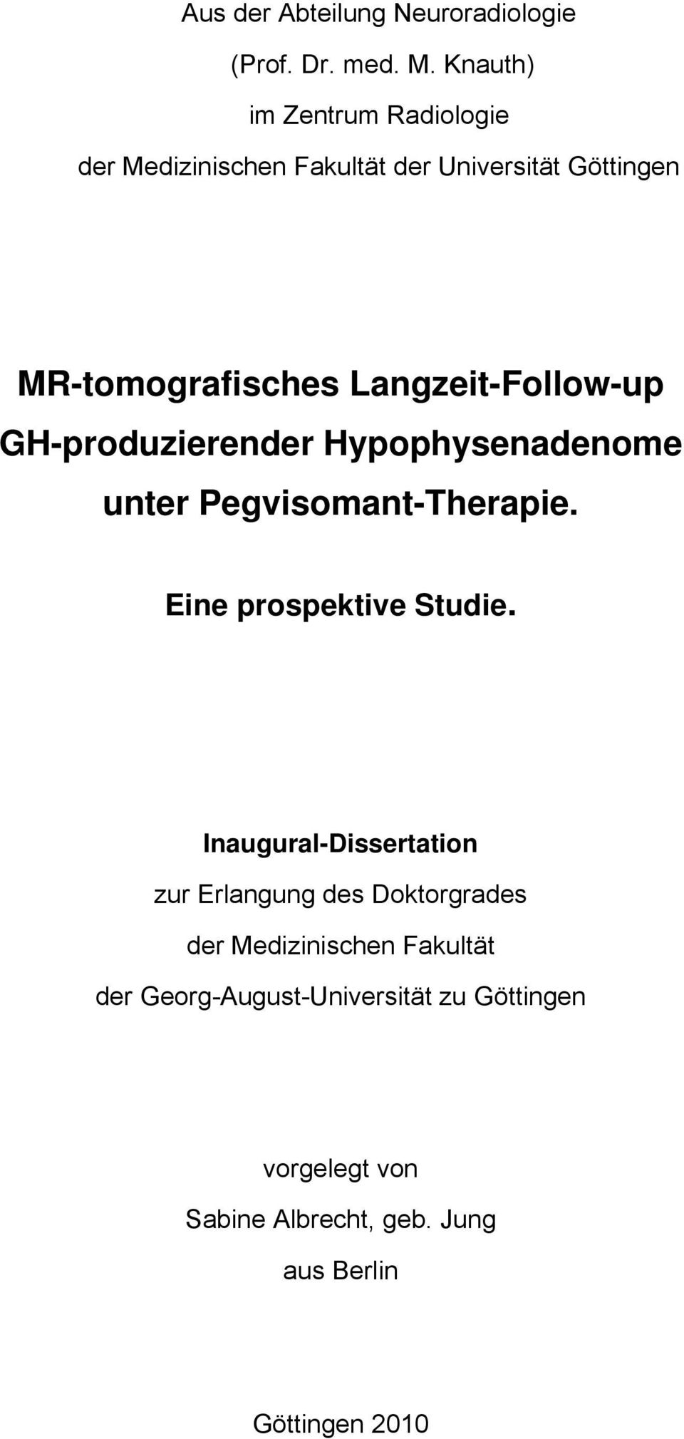 Langzeit-Follow-up GH-produzierender Hypophysenadenome unter Pegvisomant-Therapie. Eine prospektive Studie.