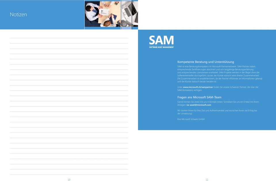 SAM-Projekte werden in der Regel ohne die Softwarehersteller durchgeführt, ausser der Kunde wünscht eine direkte Zusammenarbeit.