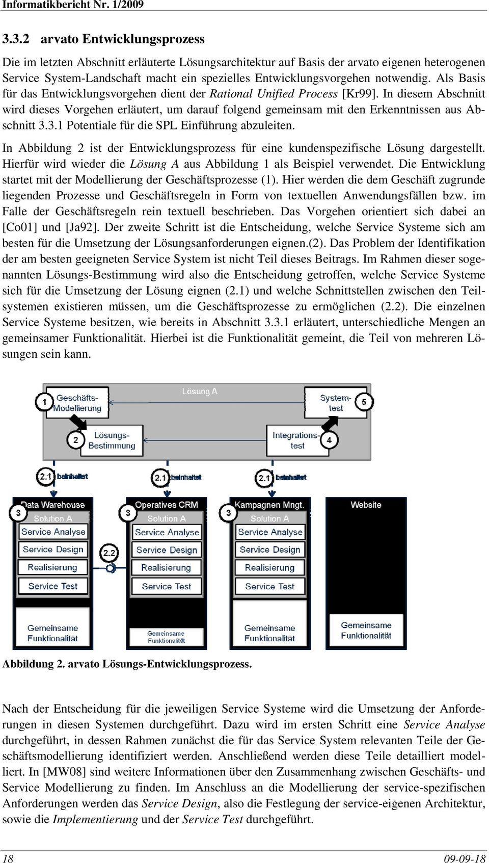 notwendig. Als Basis für das Entwicklungsvorgehen dient der Rational Unified Process [Kr99].