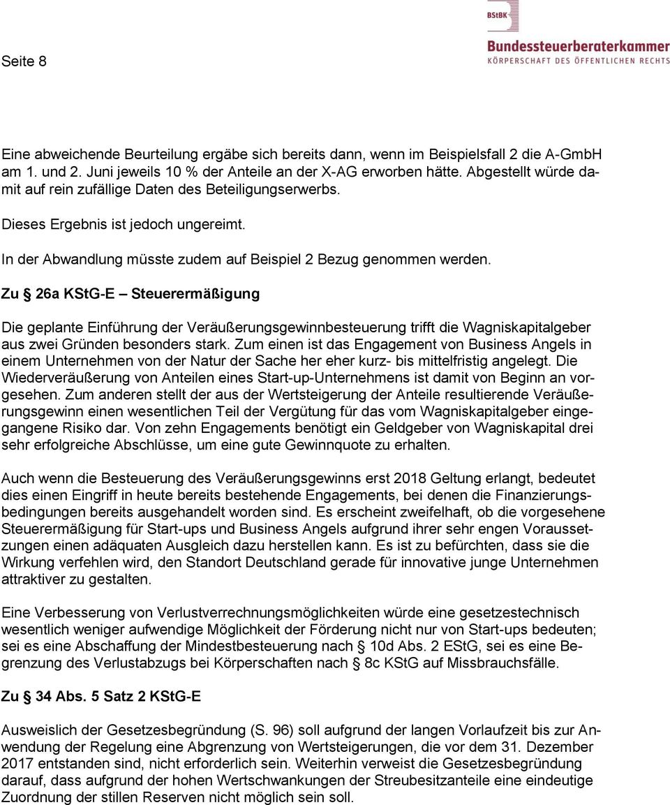 Zu 26a KStG-E Steuerermäßigung Die geplante Einführung der Veräußerungsgewinnbesteuerung trifft die Wagniskapitalgeber aus zwei Gründen besonders stark.