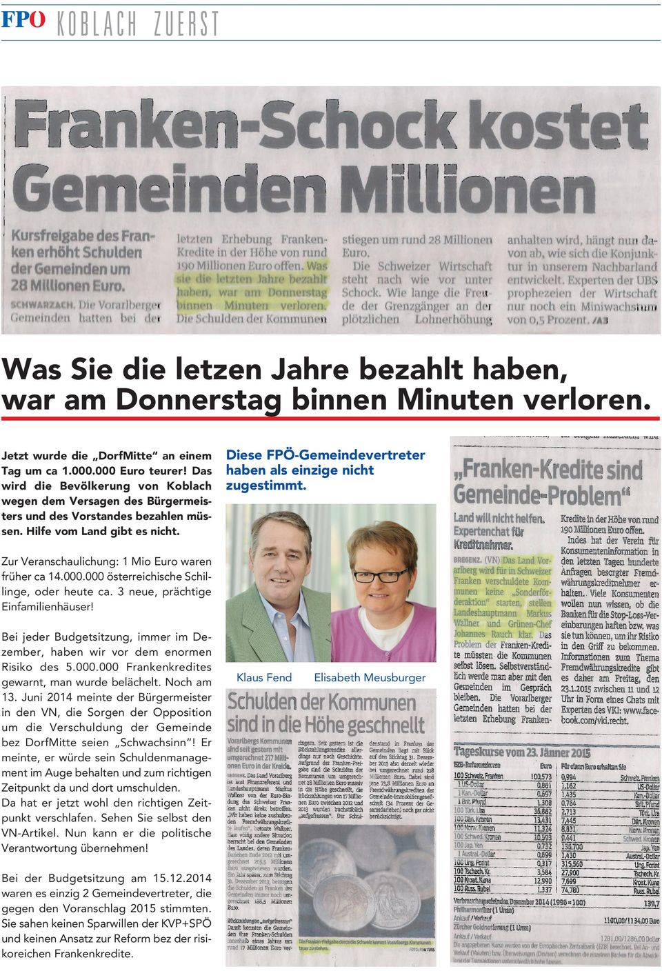 Diese FPÖ-Gemeindevertreter haben als einzige nicht zugestimmt. Zur Veranschaulichung: 1 Mio Euro waren früher ca 14.000.000 österreichische Schillinge, oder heute ca.