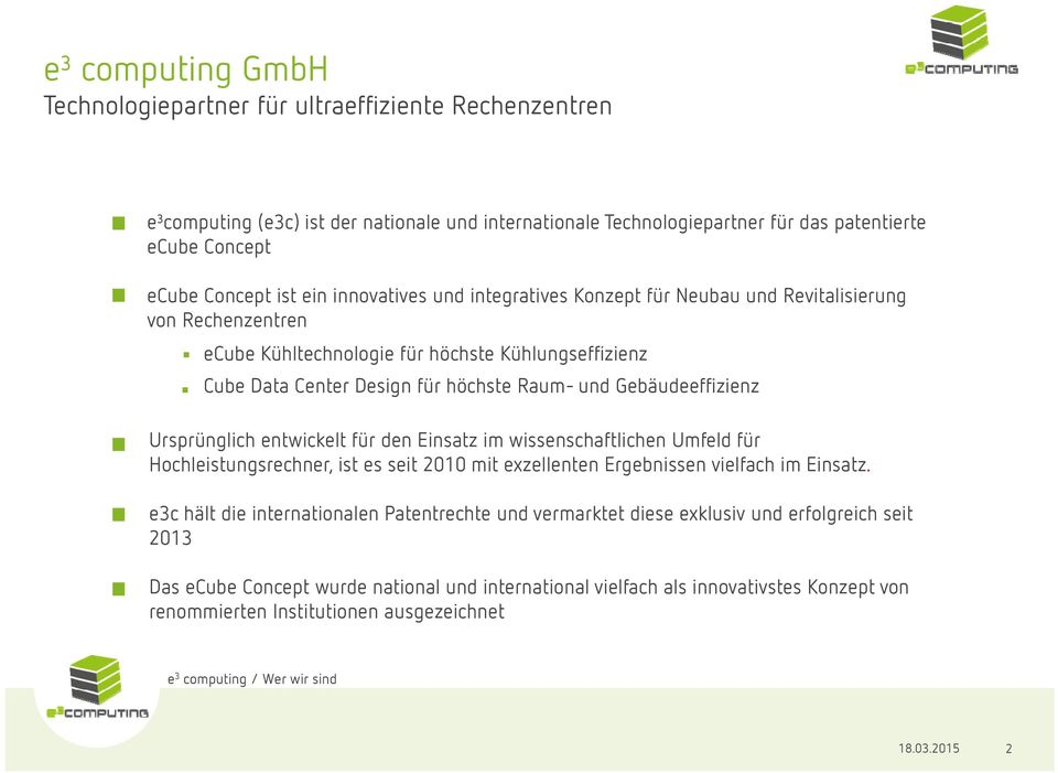 Gebäudeeffizienz Ursprünglich entwickelt für den Einsatz im wissenschaftlichen Umfeld für Hochleistungsrechner, ist es seit 2010 mit exzellenten Ergebnissen vielfach im Einsatz.