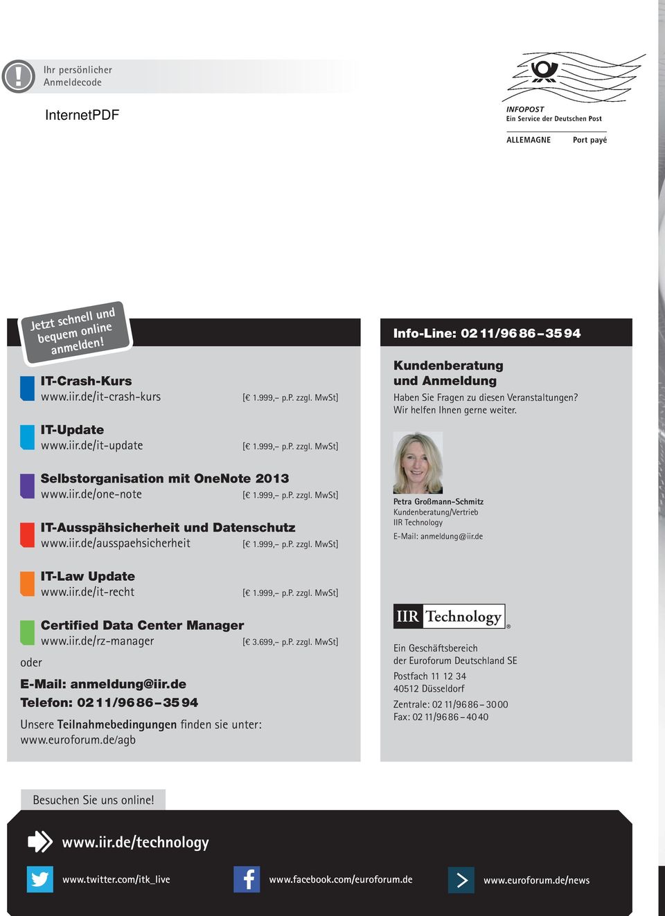 Selbstorganisation mit OneNote 2013 www.iir.de/one-note [] IT-Ausspähsicherheit und Datenschutz www.iir.de/ausspaehsicherheit [] Petra Großmann-Schmitz Kundenberatung/Vertrieb IIR Technology E-Mail: anmeldung@iir.