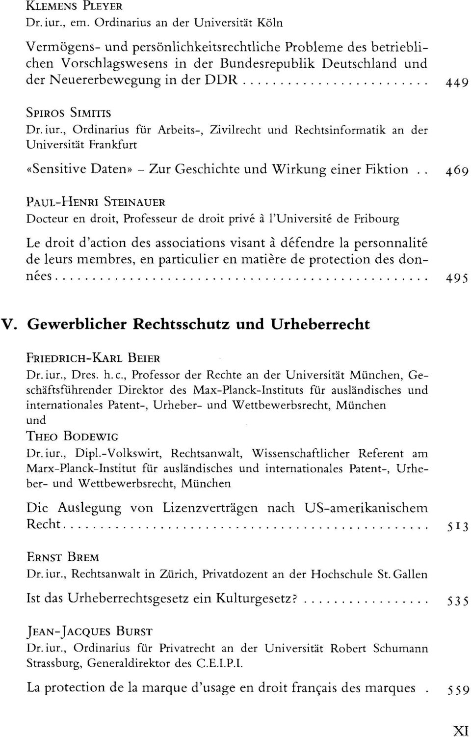 SIMITIS Dr. iur., Ordinarius für Arbeits-, Zivilrecht und Rechtsinformatik an der Universität Frankfurt «Sensitive Daten» - Zur Geschichte und Wirkung einer Fiktion.