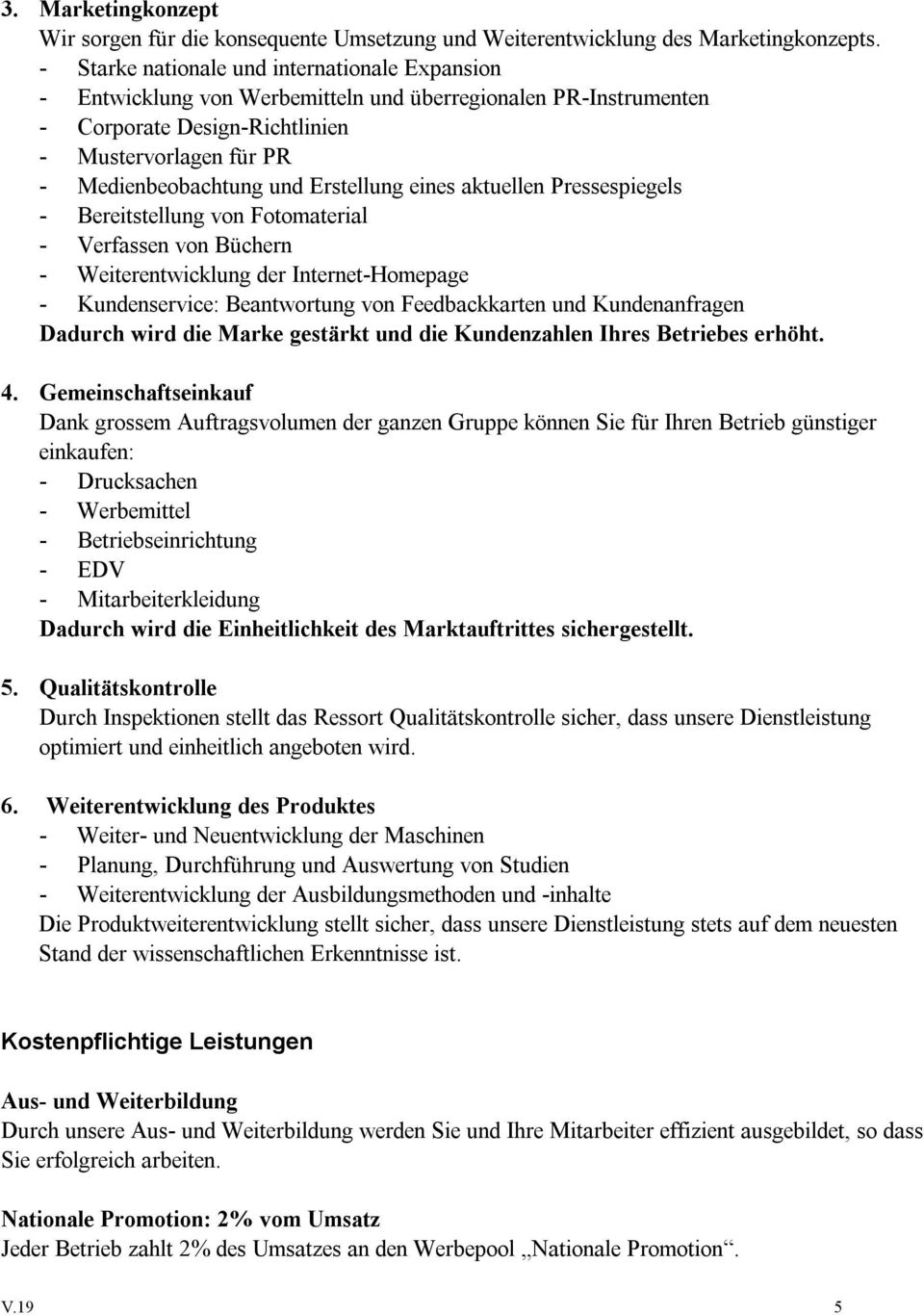 Erstellung eines aktuellen Pressespiegels - Bereitstellung von Fotomaterial - Verfassen von Büchern - Weiterentwicklung der Internet-Homepage - Kundenservice: Beantwortung von Feedbackkarten und