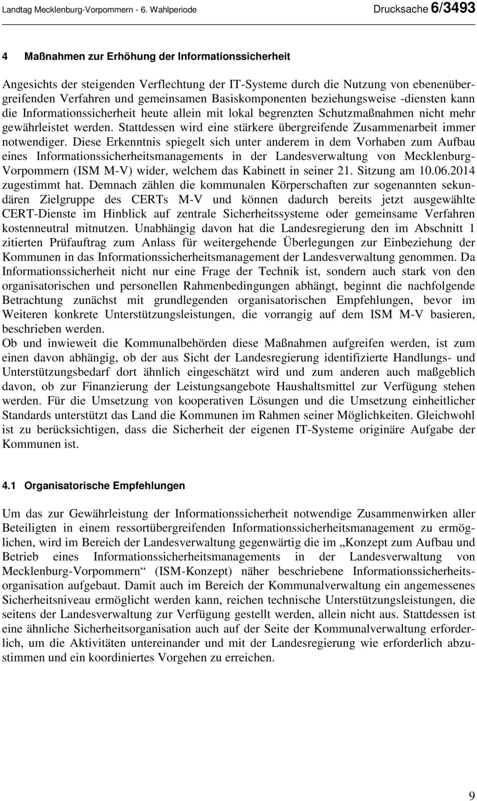 gemeinsamen Basiskomponenten beziehungsweise -diensten kann die Informationssicherheit heute allein mit lokal begrenzten Schutzmaßnahmen nicht mehr gewährleistet werden.