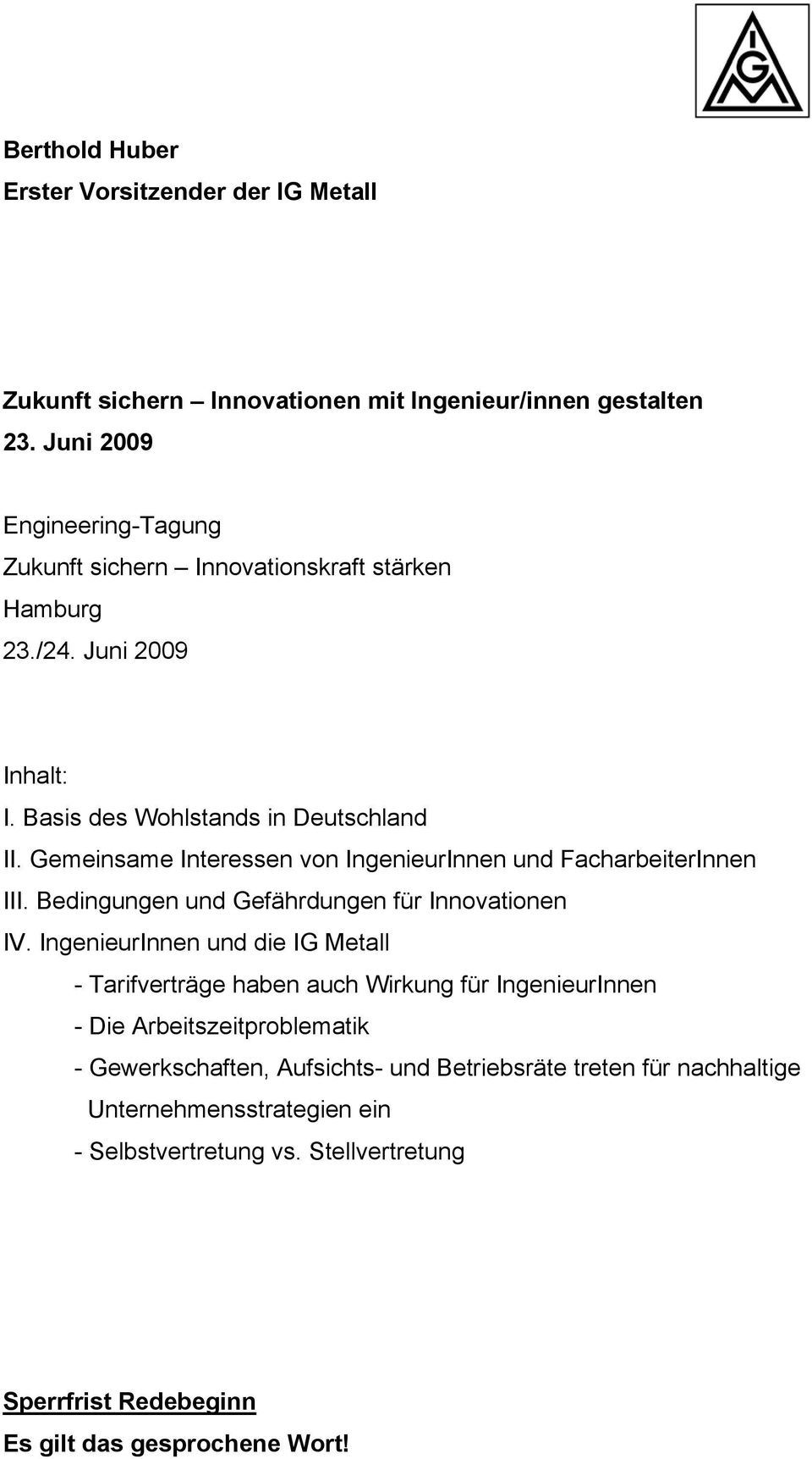 Gemeinsame Interessen von IngenieurInnen und FacharbeiterInnen III. Bedingungen und Gefährdungen für Innovationen IV.