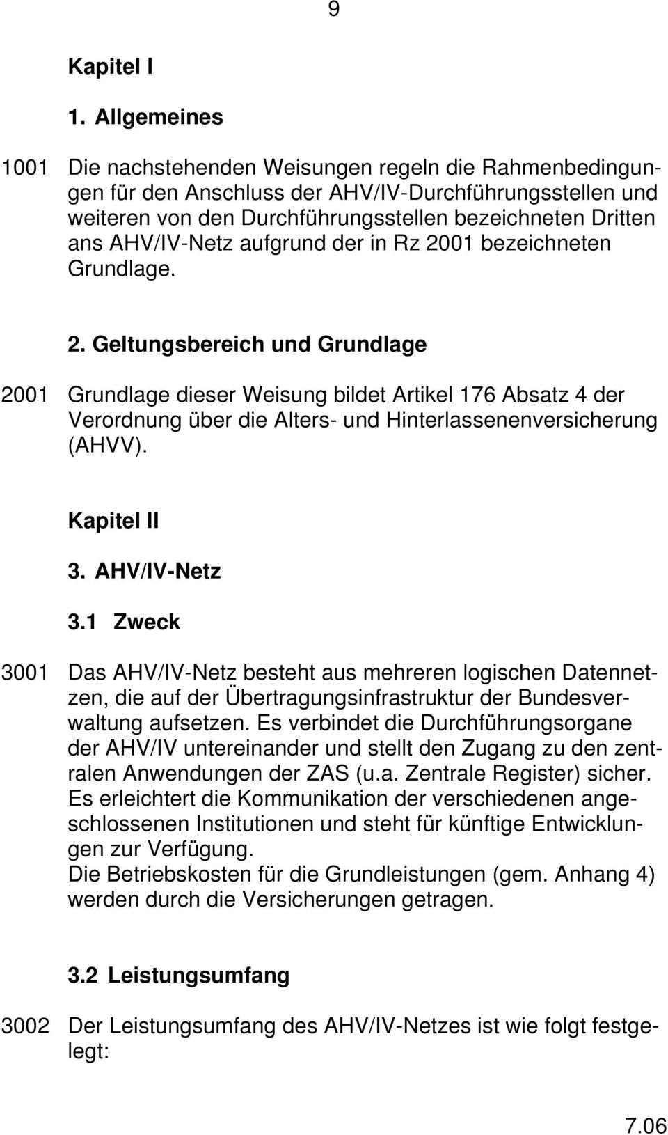 AHV/IV-Netz aufgrund der in Rz 2001 bezeichneten Grundlage. 2. Geltungsbereich und Grundlage 2001 Grundlage dieser Weisung bildet Artikel 176 Absatz 4 der Verordnung über die Alters- und Hinterlassenenversicherung (AHVV).