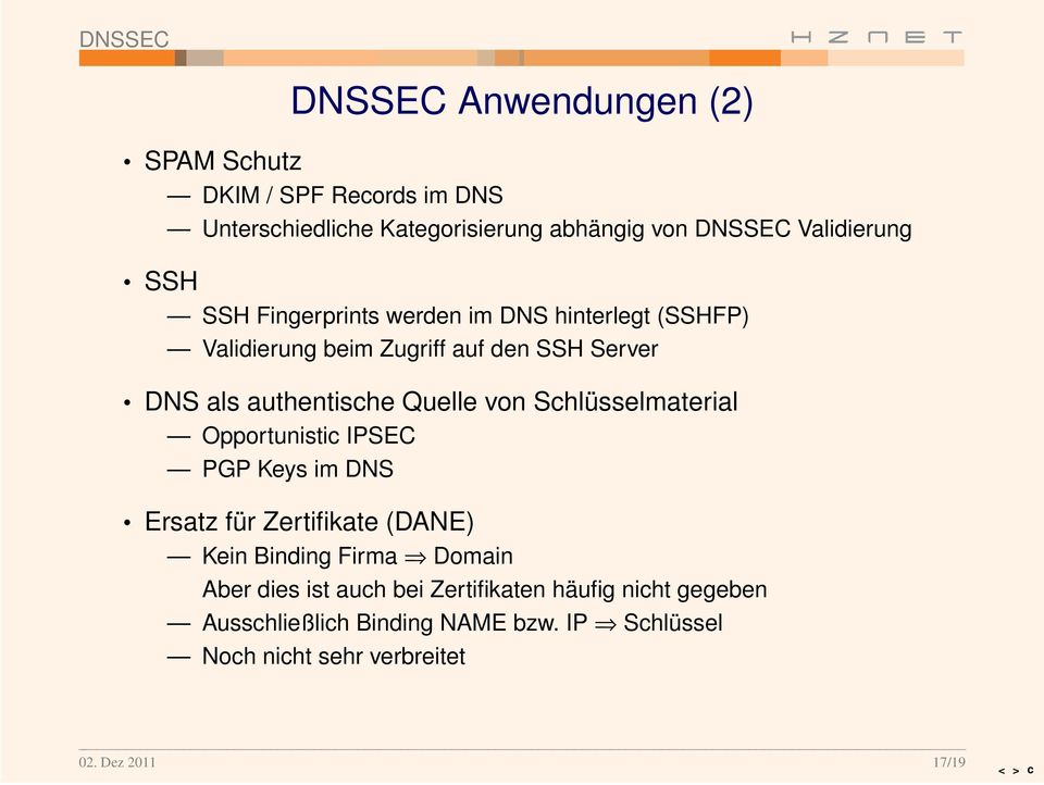 von Schlüsselmaterial Oppor tunistic IPSEC PGP Keys im DNS Ersatz für Zertifikate (DANE) Kein Binding Firma Domain Aber dies ist