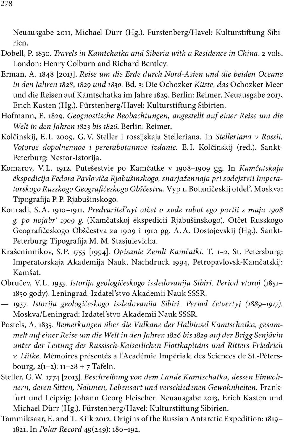 3: Die Ochozker Küste, das Ochozker Meer und die Reisen auf Kamtschatka im Jahre 1829. Berlin: Reimer. Neuausgabe 2013, Erich Kasten (Hg.). Fürstenberg/Havel: Kulturstiftung Sibirien. Hofmann, E.