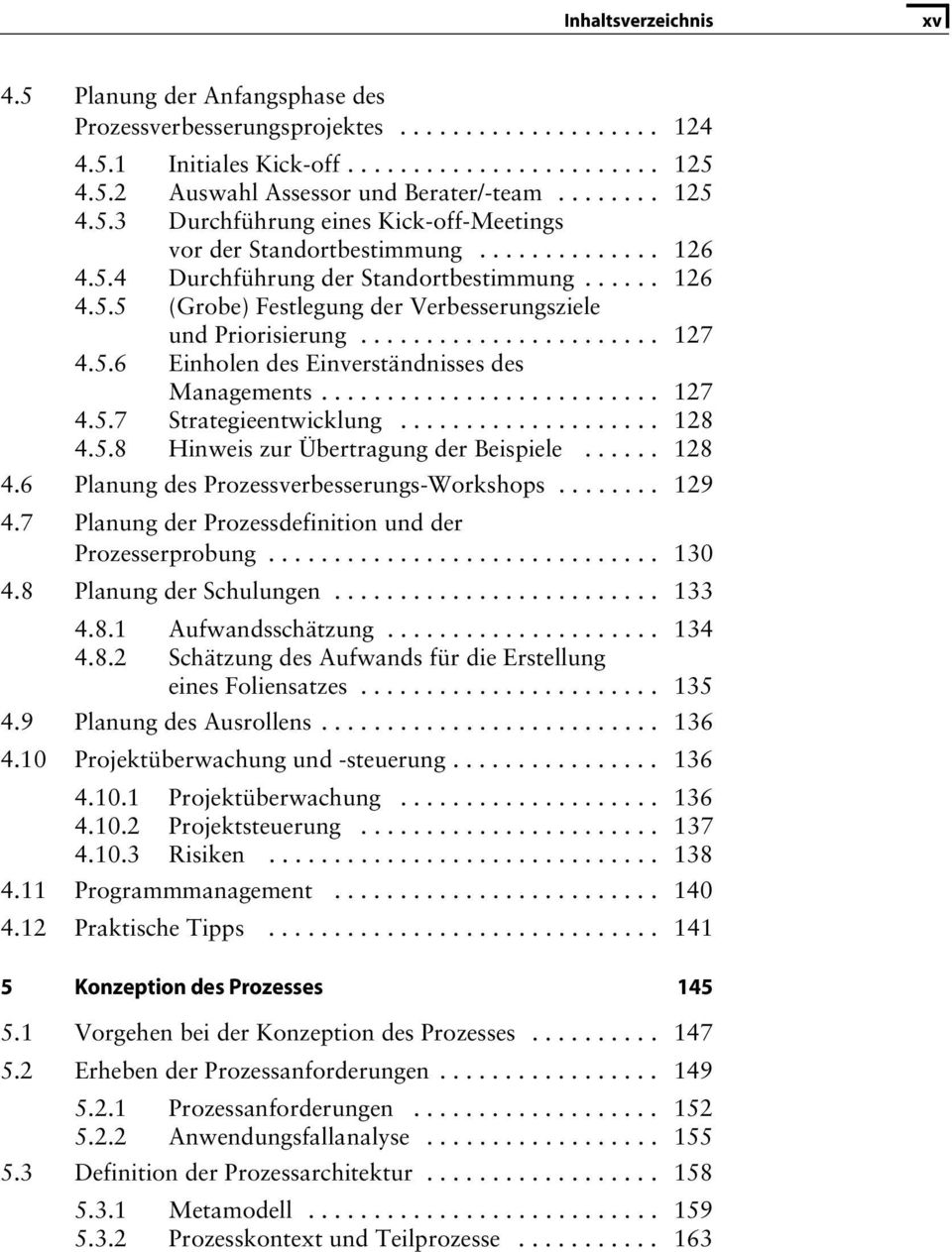 ......................... 127 4.5.7 Strategieentwicklung.................... 128 4.5.8 Hinweis zur Übertragung der Beispiele...... 128 4.6 Planung des Prozessverbesserungs-Workshops........ 129 4.