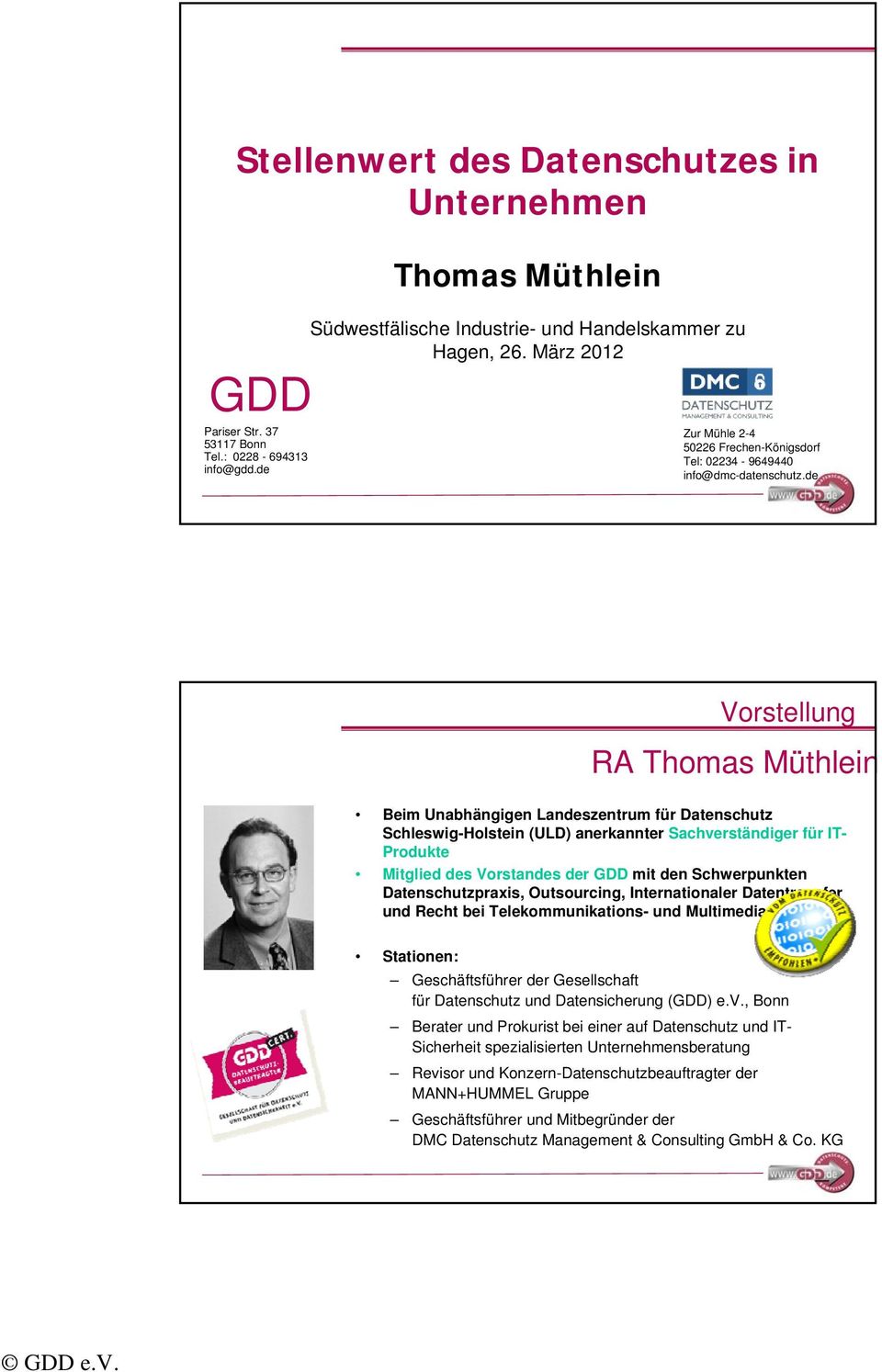 de Vorstellung RA Thomas Müthlein Beim Unabhängigen Landeszentrum für Datenschutz Schleswig-Holstein (ULD) anerkannter Sachverständiger für IT- Produkte Mitglied des Vorstandes der GDD mit den