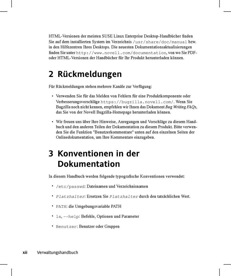 2 Rückmeldungen Für Rückmeldungen stehen mehrere Kanäle zur Verfügung: Verwenden Sie für das Melden von Fehlern für eine Produktkomponente oder Verbesserungsvorschläge https://bugzilla.novell.com/.