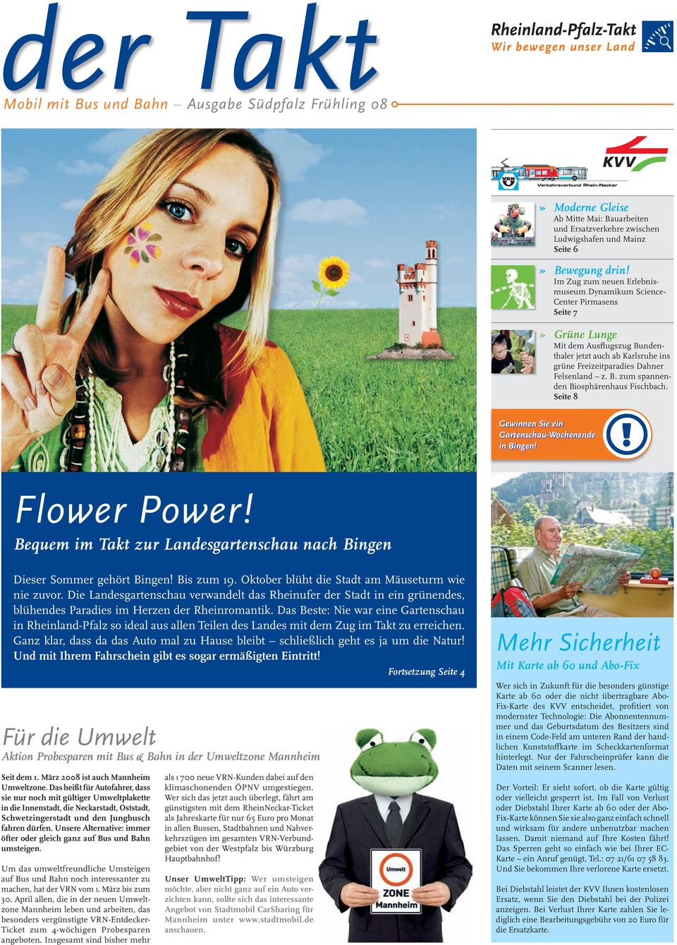 Seite 8 Gewinnen Sie ein Gartenschau-Wochenende in Bingen! Flower Power! Bequem im Takt zur Landesgartenschau nach Bingen Foto: Reichert+Hönig Dieser Sommer gehört Bingen! Bis zum 19.