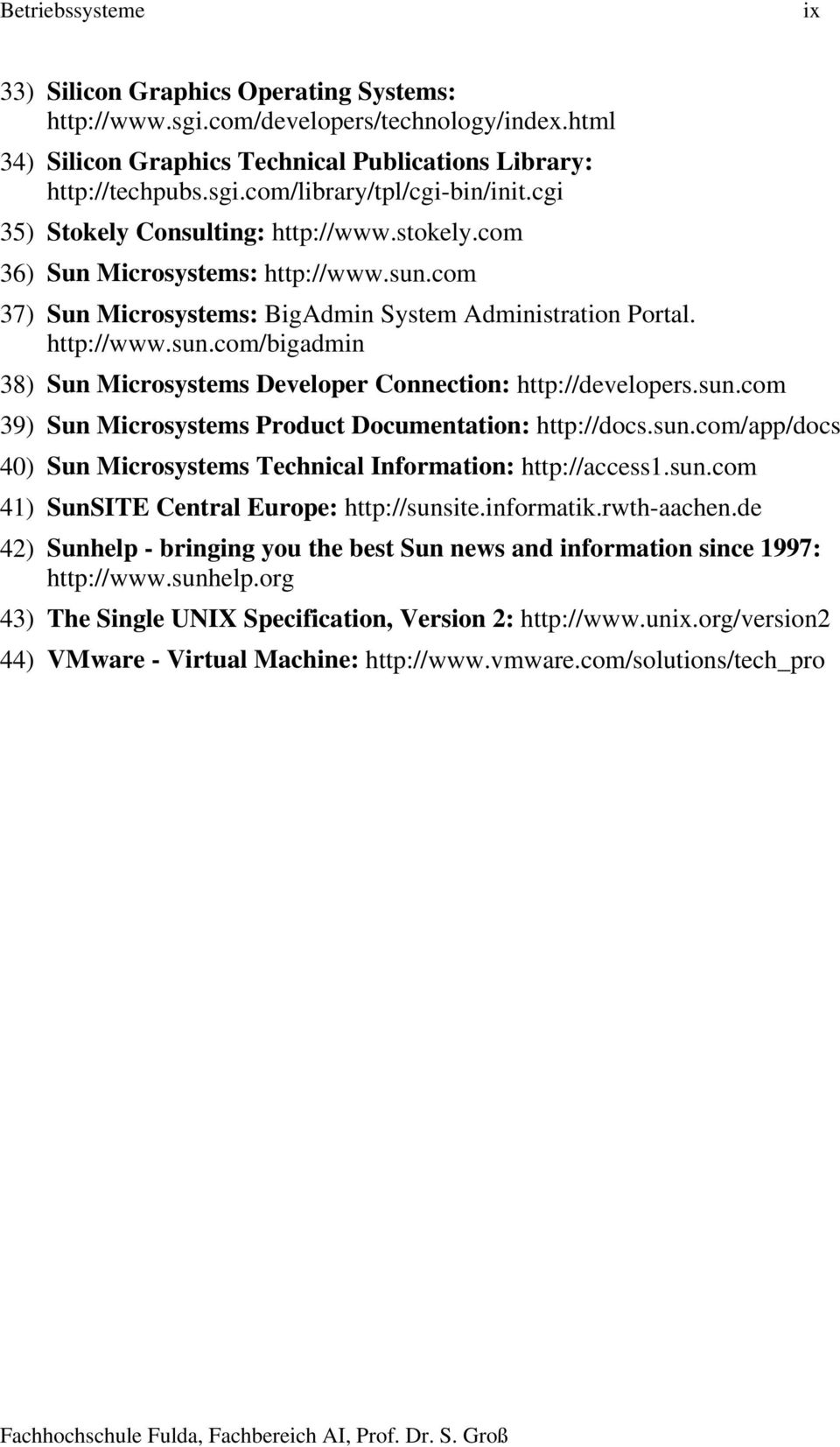 sun.com 39) Sun Microsystems Product Documentation: http://docs.sun.com/app/docs 40) Sun Microsystems Technical Information: http://access1.sun.com 41) SunSITE Central Europe: http://sunsite.