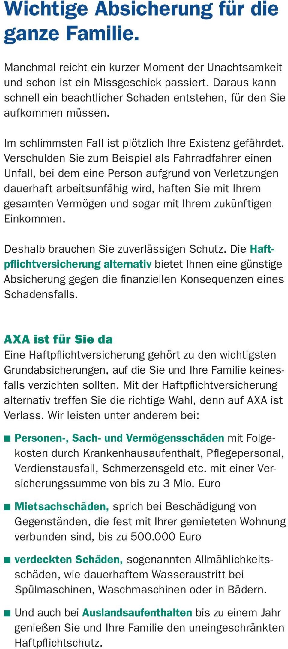 Verschulden Sie zum Beispiel als Fahrradfahrer einen Unfall, bei dem eine Person aufgrund von Verletzungen dauerhaft arbeitsunfähig wird, haften Sie mit Ihrem gesamten Vermögen und sogar mit Ihrem