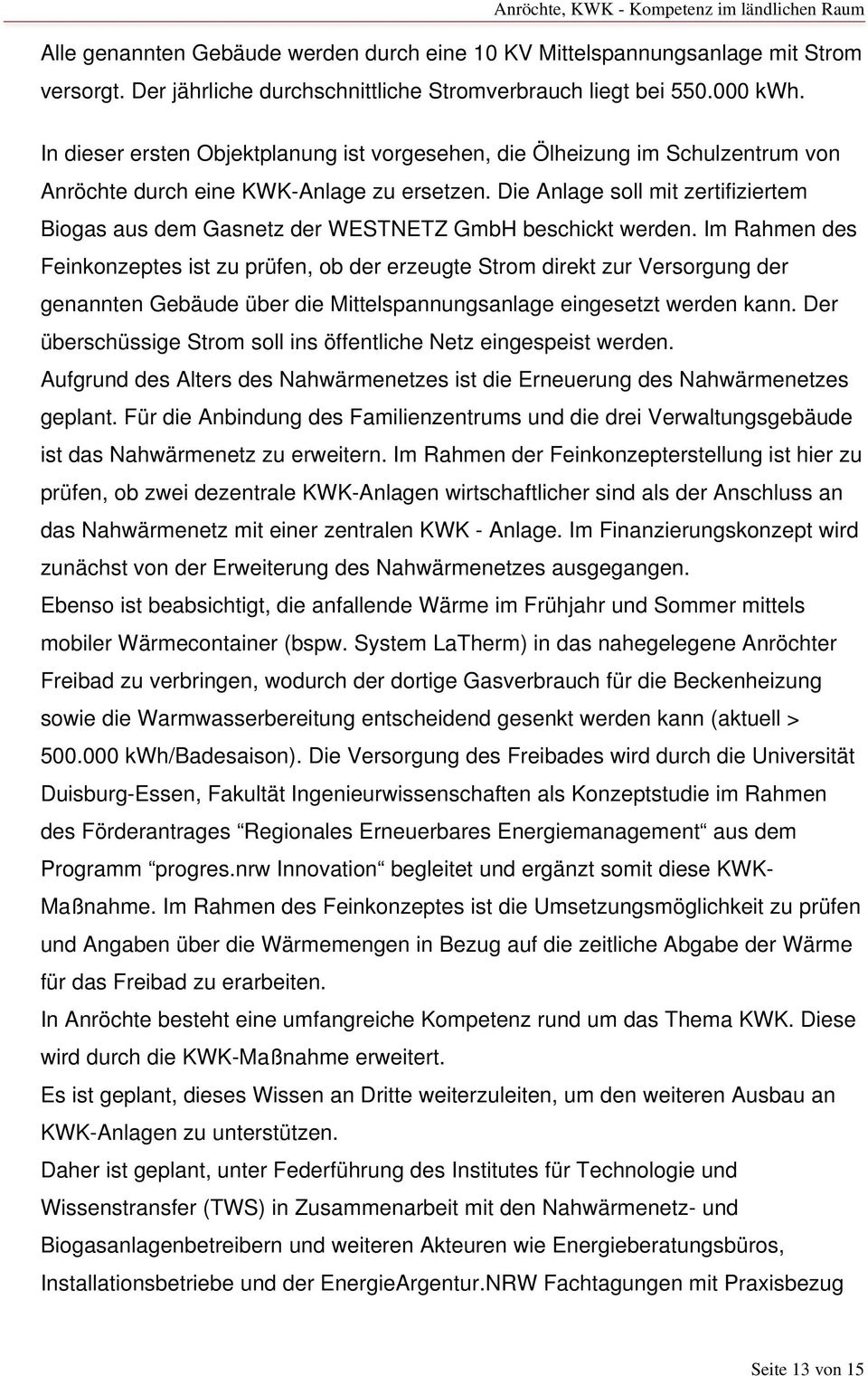 Die Anlage soll mit zertifiziertem Biogas aus dem Gasnetz der WESTNETZ GmbH beschickt werden.