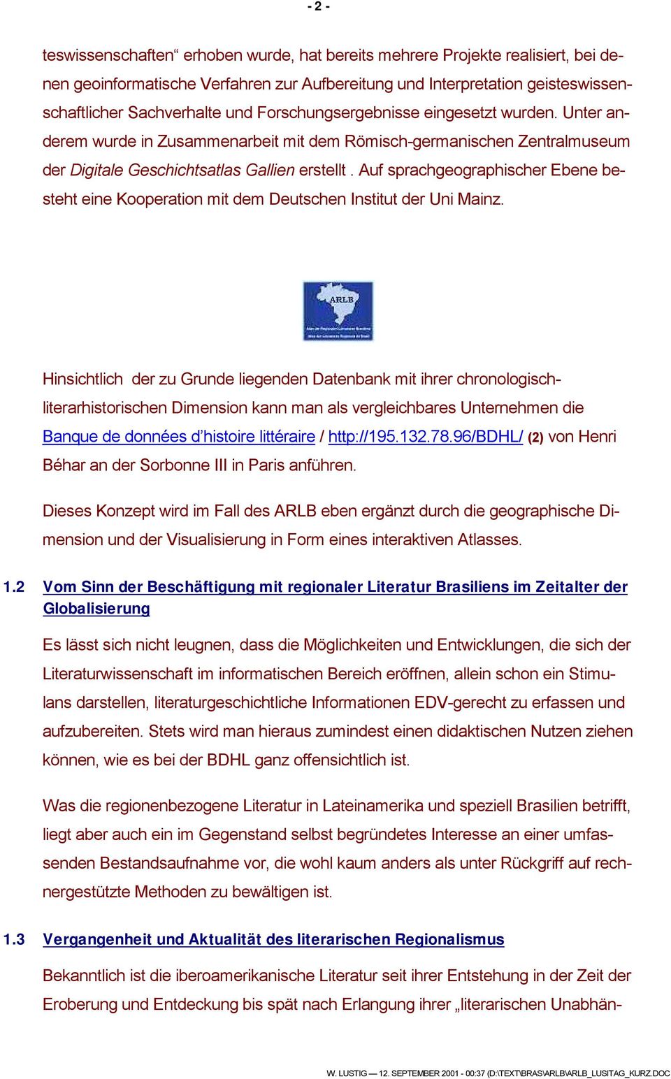 Auf sprachgeographischer Ebene besteht eine Kooperation mit dem Deutschen Institut der Uni Mainz.