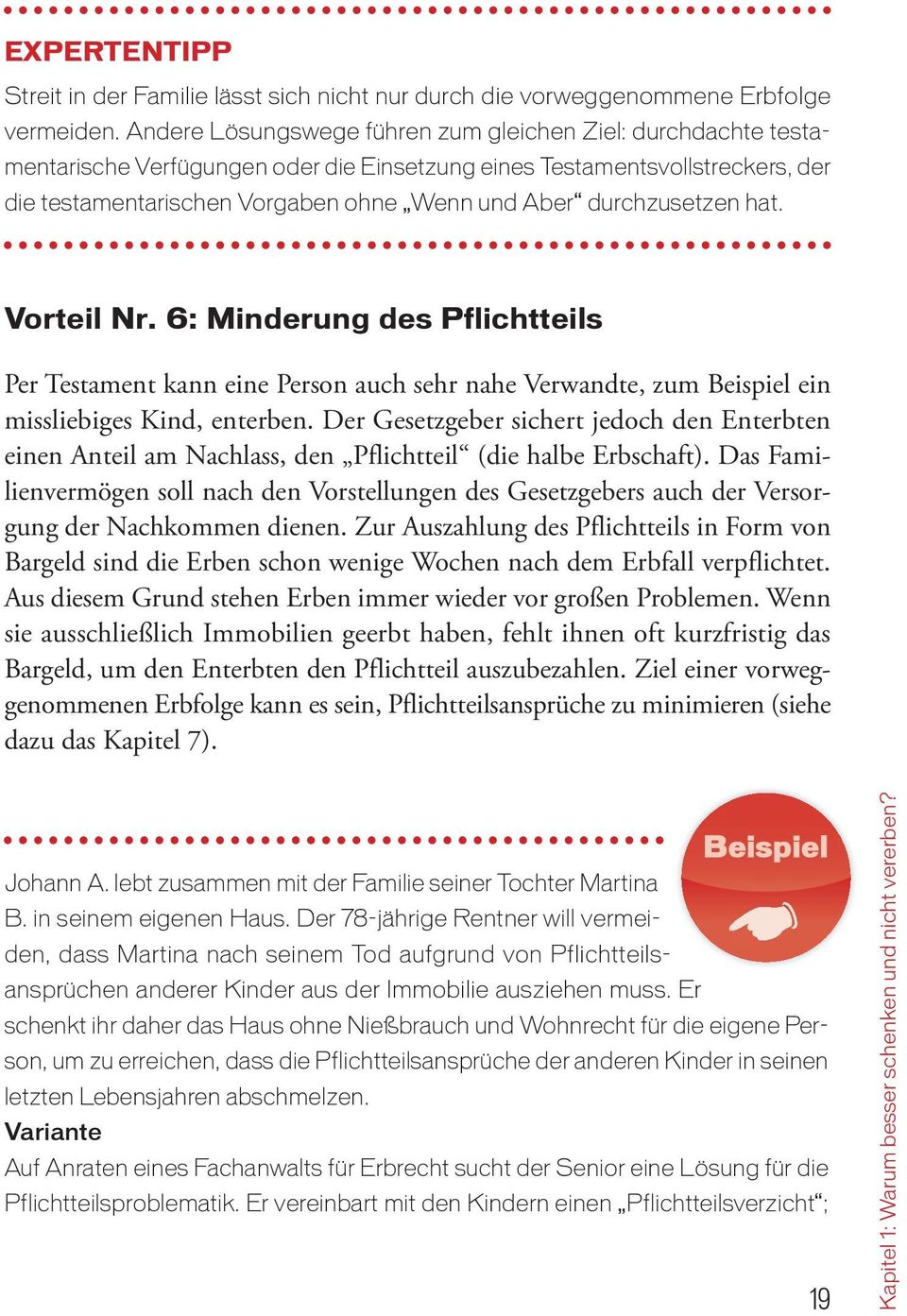 durchzusetzen hat. Vorteil Nr. 6: Minderung des Pflichtteils Per Testament kann eine Person auch sehr nahe Verwandte, zum ein missliebiges Kind, enterben.