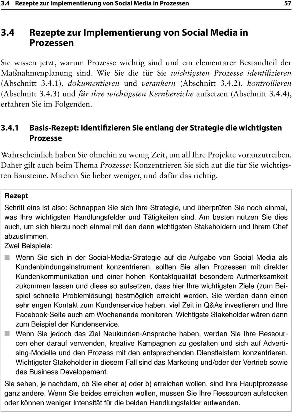 Wie Sie die für Sie wichtigsten Prozesse identifizieren (Abschnitt 3.4.1), dokumentieren und verankern (Abschnitt 3.4.2), kontrollieren (Abschnitt 3.4.3) und für ihre wichtigsten Kernbereiche aufsetzen (Abschnitt 3.