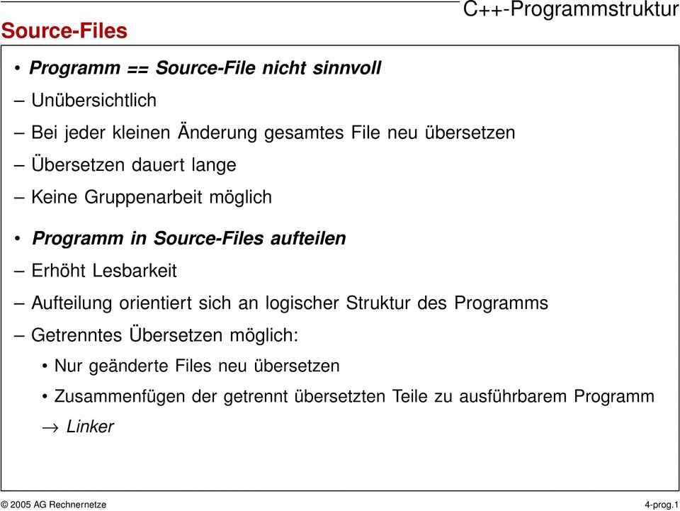 Aufteilung orientier t sich an logischer Struktur des Programms Getrenntes Übersetzen möglich: Nur geänderte Files