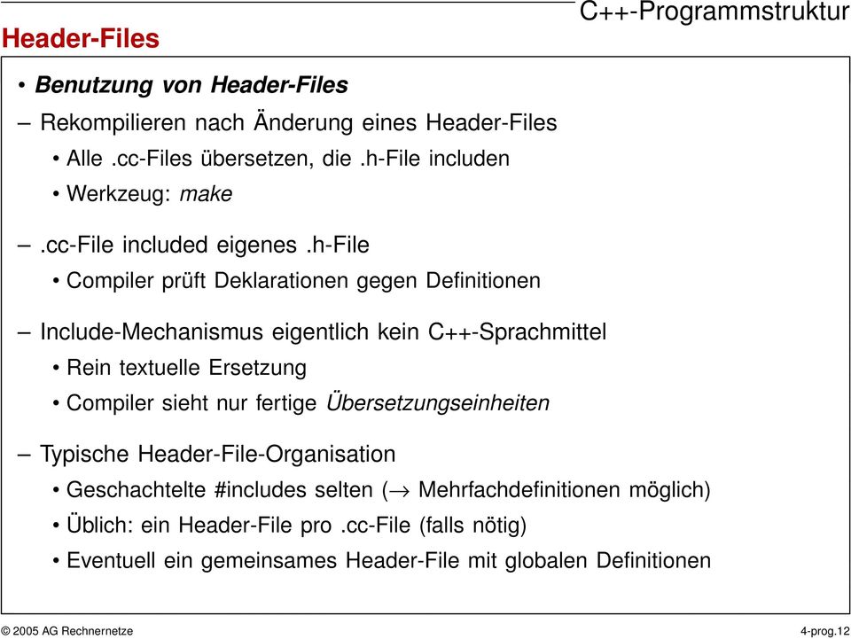 h-file Compiler prüft Deklarationen gegen Definitionen Include-Mechanismus eigentlich kein C++-Sprachmittel Rein textuelle Ersetzung Compiler sieht