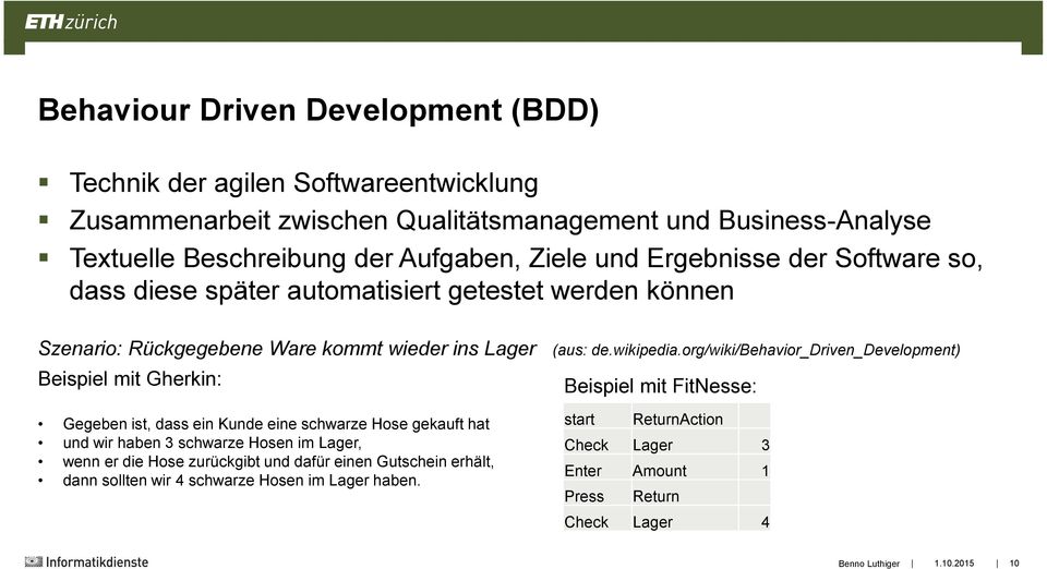 org/wiki/behavior_driven_development) Beispiel mit Gherkin: Beispiel mit FitNesse: Gegeben ist, dass ein Kunde eine schwarze Hose gekauft hat und wir haben 3 schwarze Hosen im Lager,