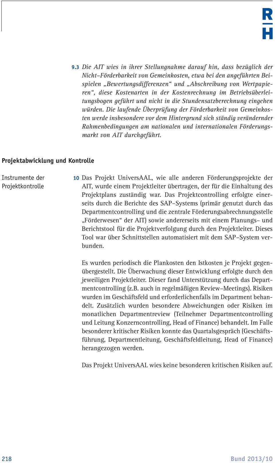 Die laufende Überprüfung der Förderbarkeit von Gemeinkosten werde insbesondere vor dem Hintergrund sich ständig verändernder Rahmenbedingungen am nationalen und internationalen Förderungsmarkt von