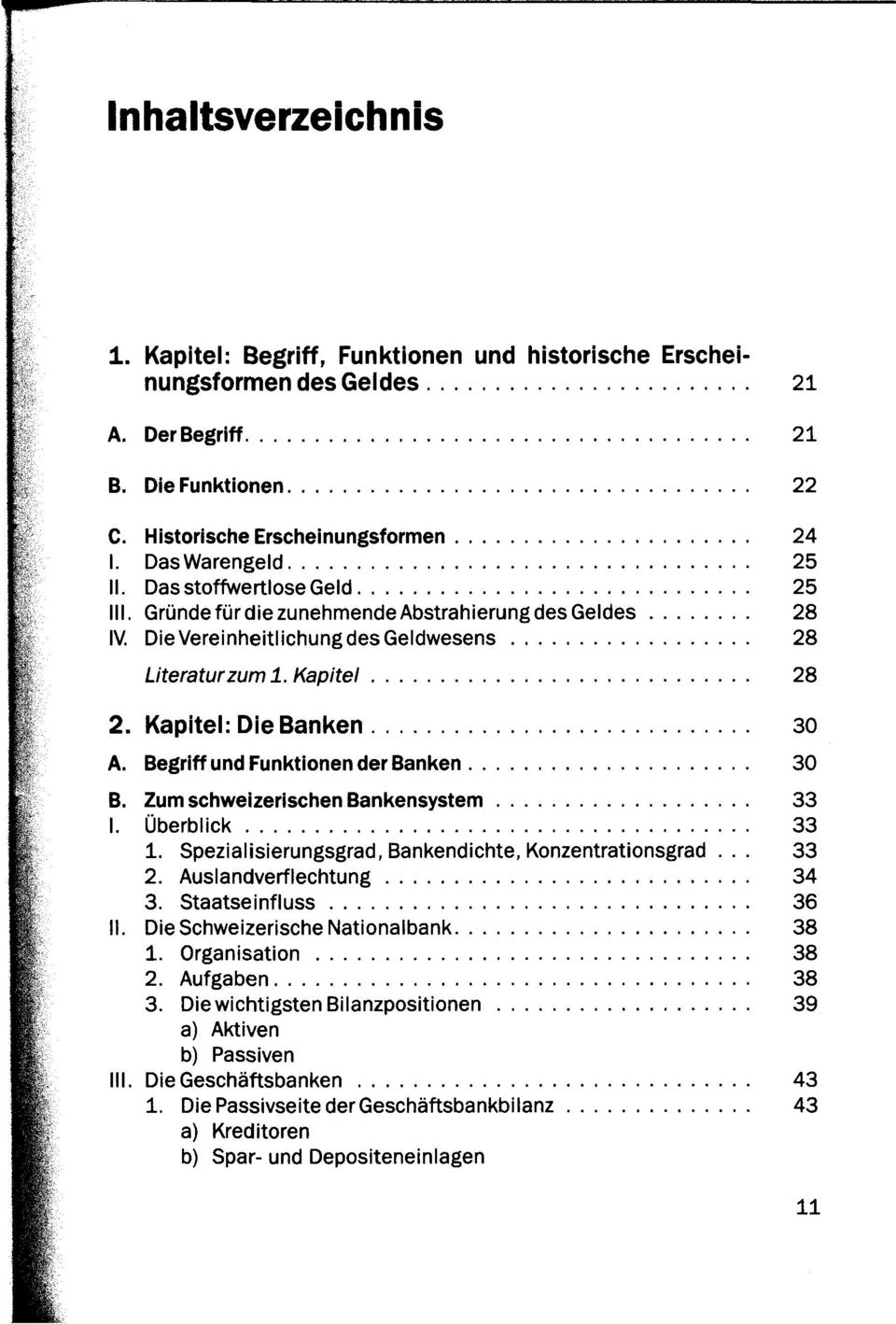 Begriff und Funktionen der Banken 30 B. Zum schweizerischen Bankensystem 33 I. Überblick 33 1. Spezialisierungsgrad, Bankendichte, Konzentrationsgrad... 33 2. Auslandverflechtung 34 3.