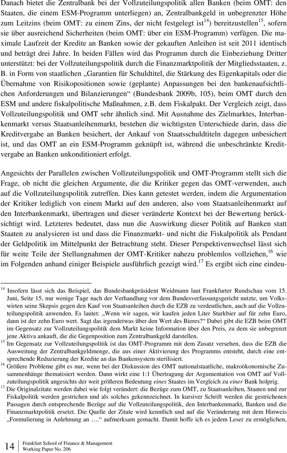 Die maximale Laufzeit der Kredite an Banken sowie der gekauften Anleihen ist seit 2011 identisch und beträgt drei Jahre.