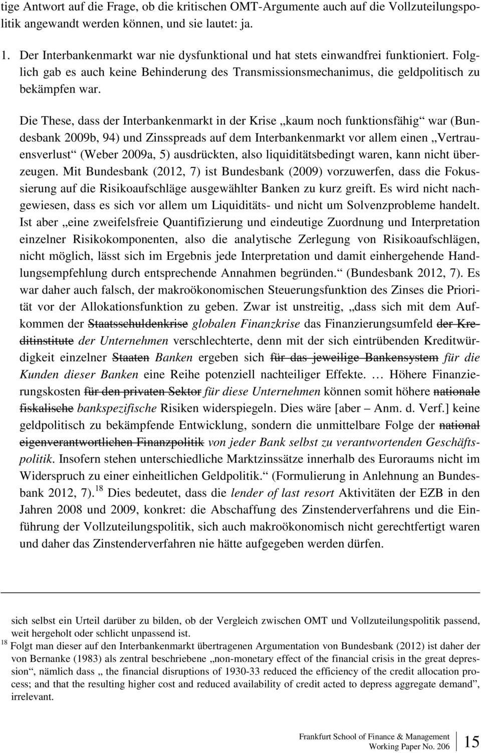 Die These, dass der Interbankenmarkt in der Krise kaum noch funktionsfähig war (Bundesbank 2009b, 94) und Zinsspreads auf dem Interbankenmarkt vor allem einen Vertrauensverlust (Weber 2009a, 5)