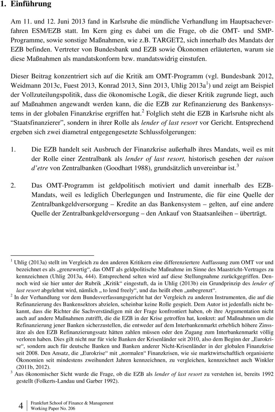 Vertreter von Bundesbank und EZB sowie Ökonomen erläuterten, warum sie diese Maßnahmen als mandatskonform bzw. mandatswidrig einstufen.